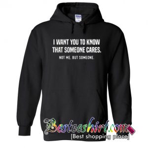 I want you to know that someone cares Hoodie