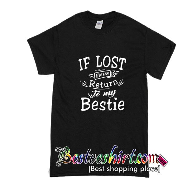 If lost please return to my bestie T-SHIRT