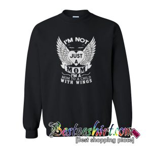 I'm not just a mom I'm a mom to a child with wings sweatshirt