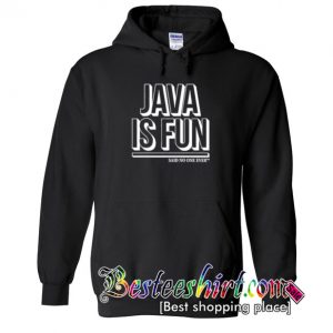 Java Is Fun Said No One Ever Hoodie