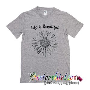 Life Is Beautiful Flower T Shirt