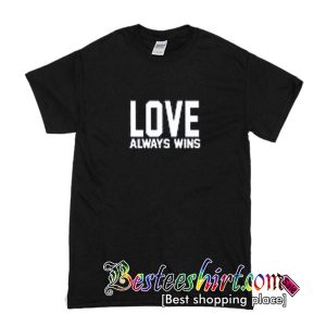 Love Always Wins T Shirt