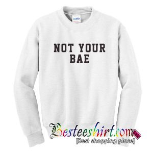 Not Your Bae Sweatshirt