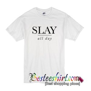 Slay All Day T Shirt