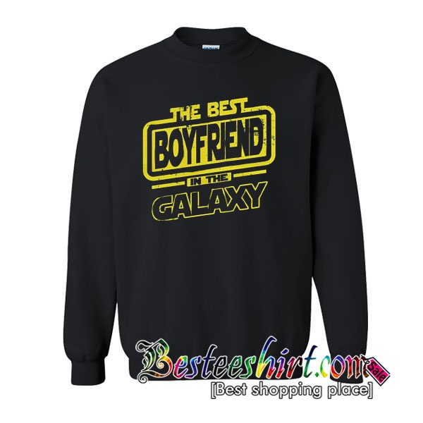 The Best Boyfriend In The Galaxy Sweatshirt