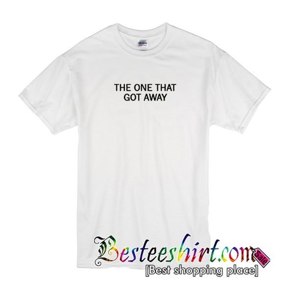 The One That Got Away T-Shirt