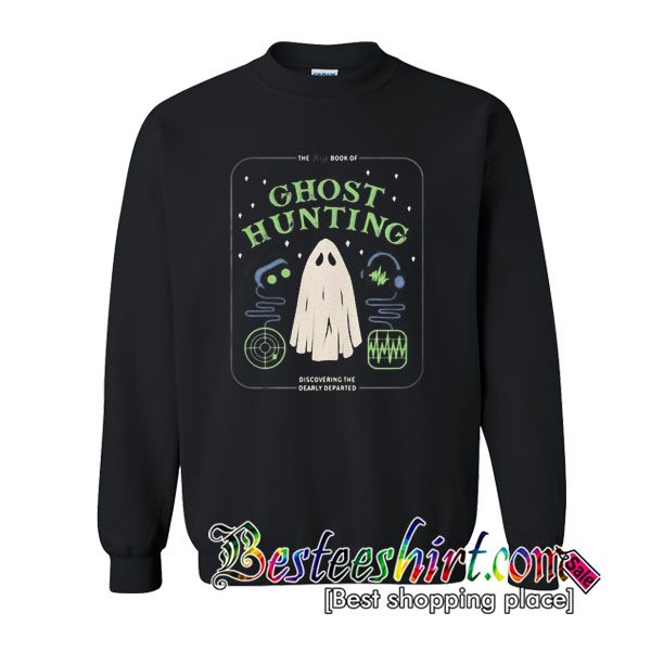 The big book of Ghost Hunting discovering the dearly departed sweatshirt