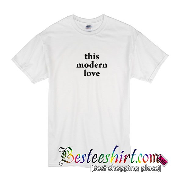 This Modern Love T Shirt