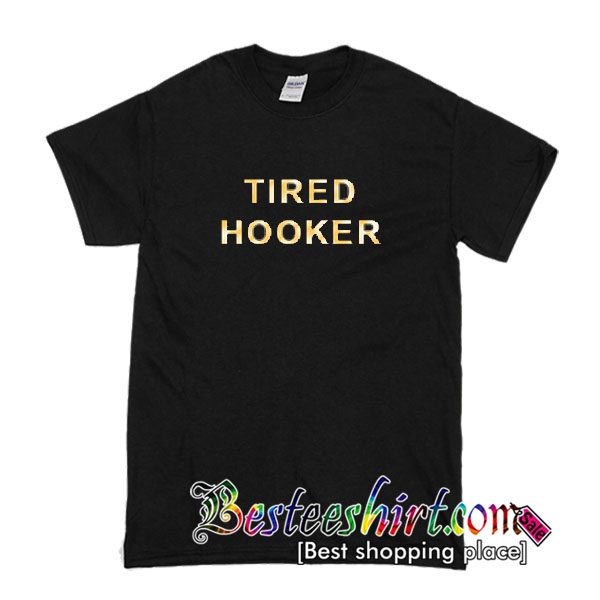 Tired Hooker Tshirt