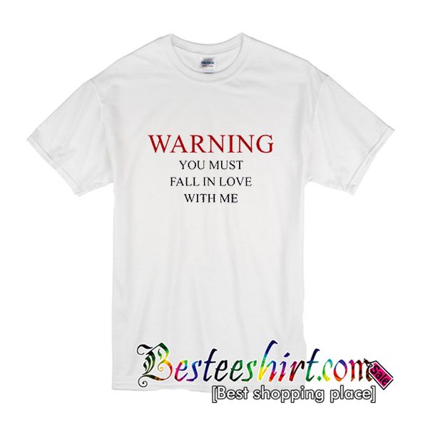 Warning You Must Falling In Love With Me T-Shirt
