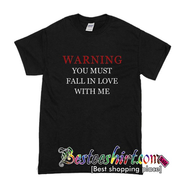 Warning You Must Falling In Love With Me T Shirt