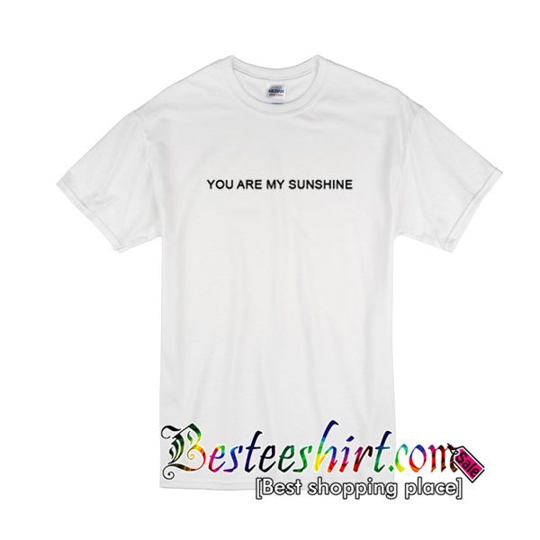 You Are My Sunshine T-Shirt