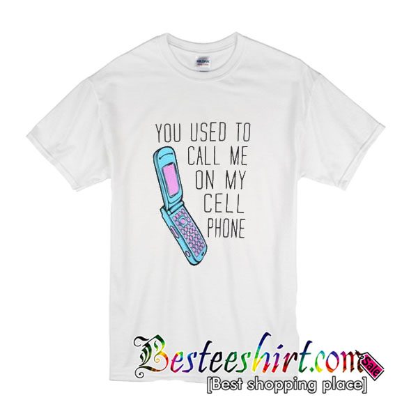 You Used To Call Me On My Cell Phone T-Shirt