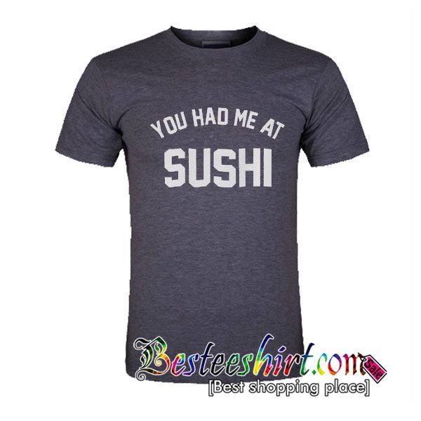 You had me at Sushi Tshirt