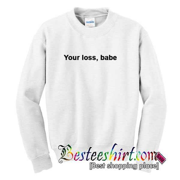 Your Lose Babe Sweatshirt