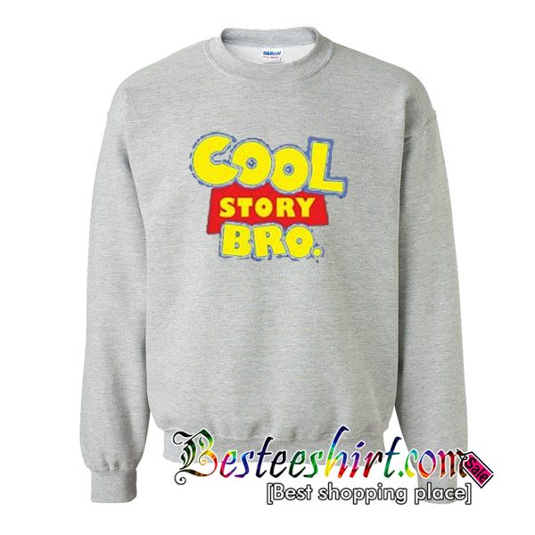 cool story bro sweatshirt