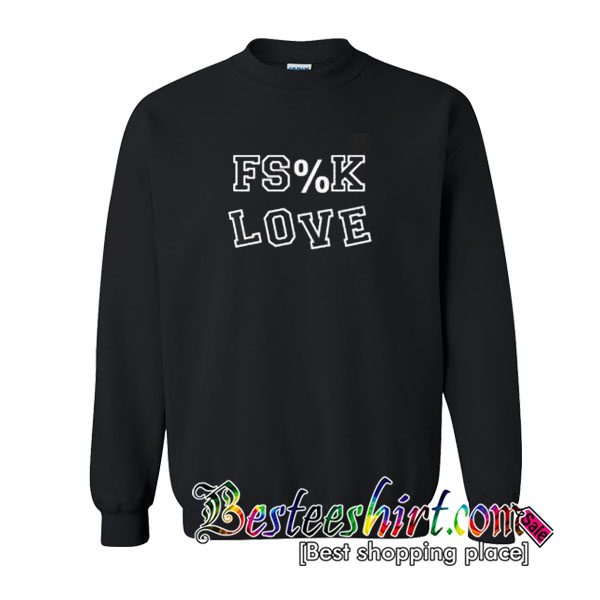 fs%k love sweatshirt