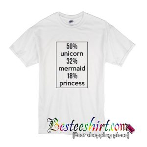 50% Unicorn 32% Mermaid 18% Princess T Shirt