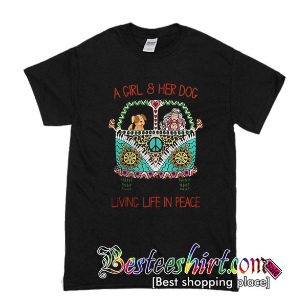 A girl and her dog living life in peace T-Shirt