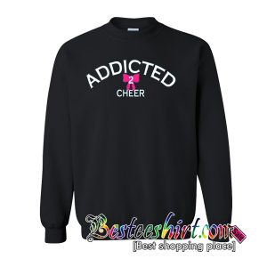 Addicted 2 Cheer Sweatshirt
