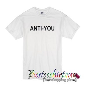 Anti You T Shirt