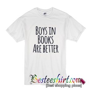 Boys In Books Are Better T Shirt