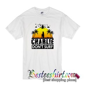 Charlie Don’t Surf T-Shirt