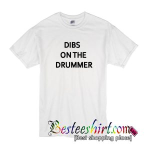 Dibs On the Drummer T-shirt