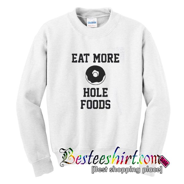 Eat More Hole Foods Sweatshirt