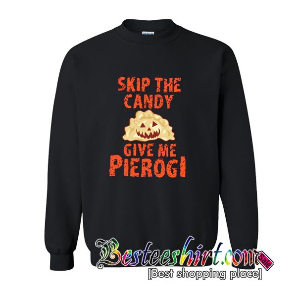 Halloween Skip The Candy Give Me Pierogi Sweatshirt