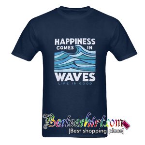 Happiness Comes In Waves T-Shirt