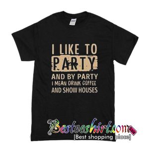 I Like To Party And By Party T Shirt