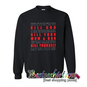 KILL GOD KILL YOUR MOM & DAD KILL YOURSELF Sweatshirt