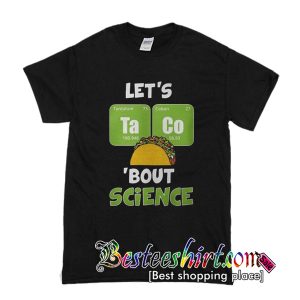 Let’s taco bout science T shirt