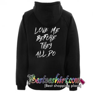Love Me Before They All Po Hoodie Back