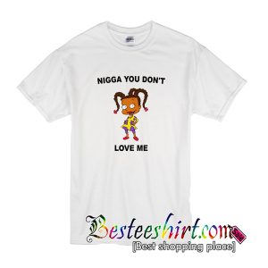 Nigga You Don’t Love Me T-shirt