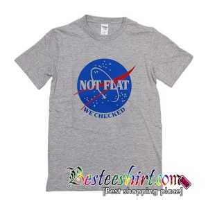 Not Flat We Checked T-Shirt