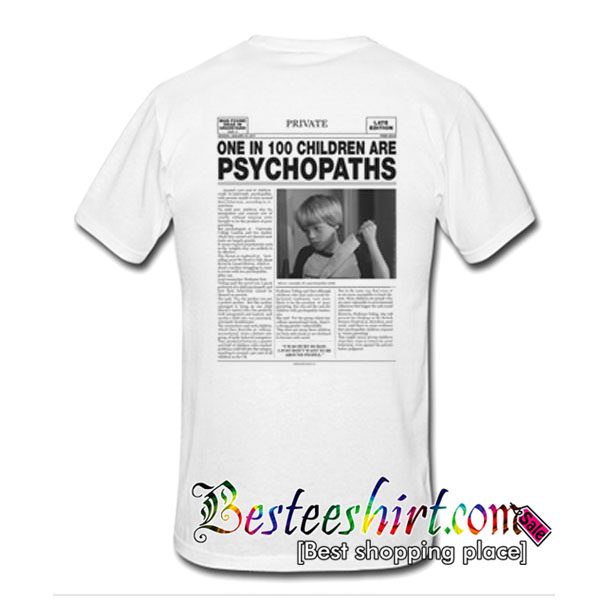 One In 100 Children Are Psychopaths T Shirt Back