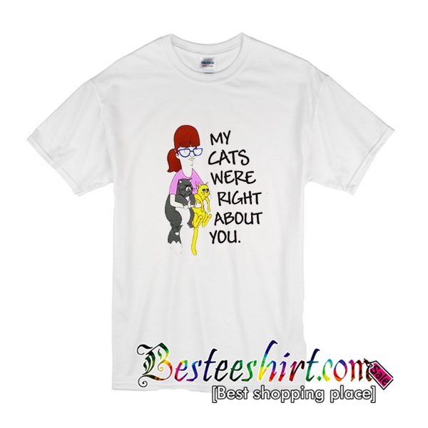 Ripple Junction Bob’s Burgers my cats were right about you T-Shirt