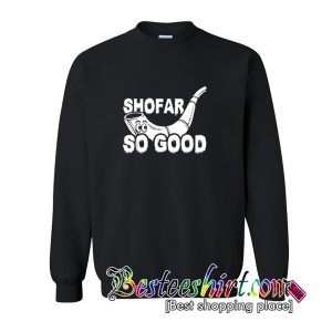 Shofar So good Sweatshirt
