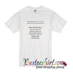 Stay A Kid As Long As You Can Quotes T-Shirt