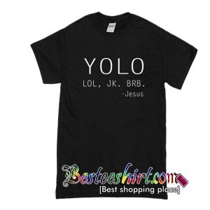 Yolo lol jk brb Jesus T shirt