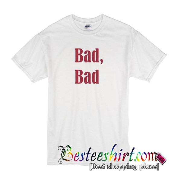 Bad Bad Font T Shirt