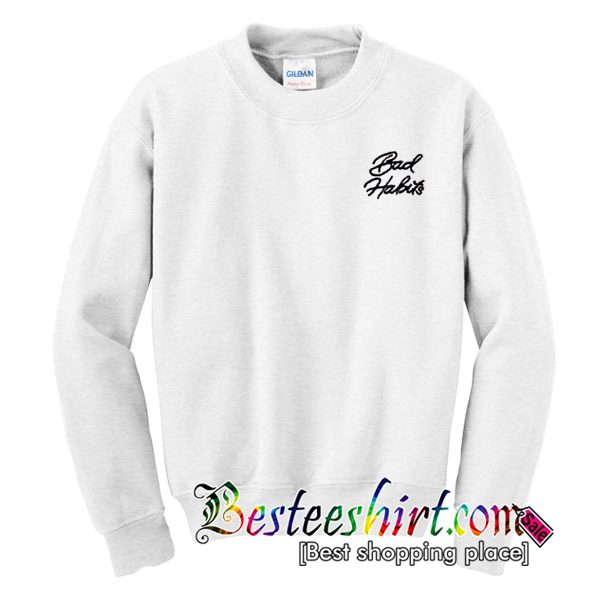 Bad Habits Sweatshirt