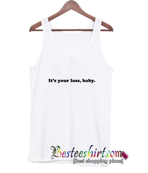 Its your loss baby Tanktop