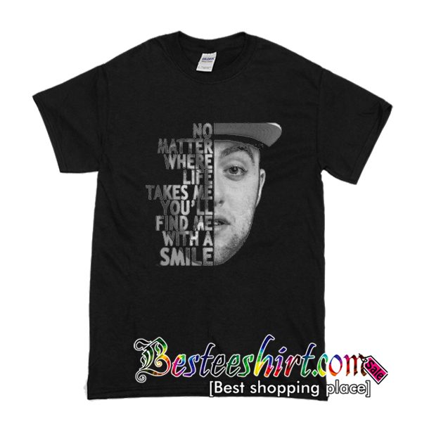 Mac Miller no matter where life takes me you’ll find me with a smile T ...