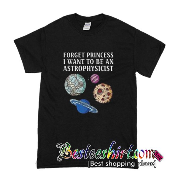 Princess I Want To Be a Astrophysicist T Shirt