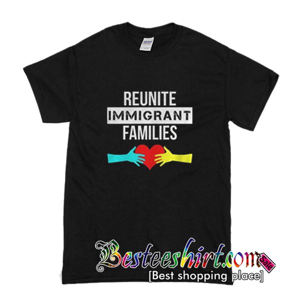 Reunite Immigrant Families T Shirt