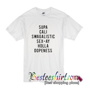 Supa Cali Swagalistic Sex ay Holla T Shirt