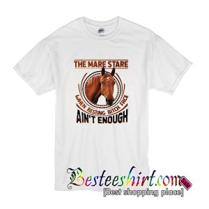 The mare stare when resting bitch face ain’t enough T shirt